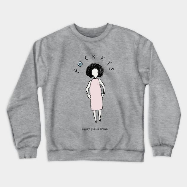 pockets: every girl’s dream Crewneck Sweatshirt by designsbyilse